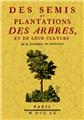 DES SEMIS ET PLANTATIONS DES ARBRES, ET DE LEUR CULTURE DES SEMIS ET PLANTATIONS DES ARBRES, ET DE LEUR CULTURE
