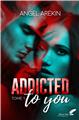 ADDICTED TO YOU : TOME 1  