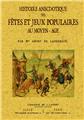 HISTOIRE ANECDOTIQUE DES FÊTES ET JEUX POPULAIRES AU MOYEN-ÂGE HISTOIRE ANECDOTIQUE DES FÊTES ET JEUX POPULAIRES AU MOYEN-ÂGE