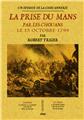 LA PRISE DU MANS PAR LES CHOUANS, LE 15 OCTOBRE 1799 : UN ÉPISODE DE LA CHOUANNERIE  