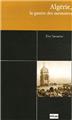 ALGÉRIE : LA GUERRE DES MÉMOIRES  