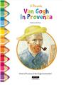 PICCOLO VAN GOGH IN PROVENZA : VISITA LA PROVENZA DI VAN GOGH DIVERTENDOTI !. PICCOLO VAN GOGH IN PROVENZA : VISITA LA PROVENZA DI VAN GOGH DIVERTENDOTI !.