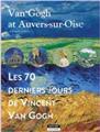 VAN GOGH À AUVERS-SUR-OISE : LES 70 DERNIERS JOURS DE VINCENT VAN GOGH  