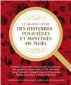 LE GRAND LIVRE DES HISTOIRES POLICIÈRES ET DES MYSTÈRES DE NOËL  