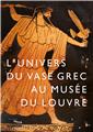 L´UNIVERS DU VASE GREC AU MUSEE DU LOUVRE L´UNIVERS DU VASE GREC AU MUSEE DU LOUVRE