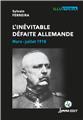 L’INÉVITABLE DÉFAITE ALLEMANDE : MARS-JUILLET 1918 L’INÉVITABLE DÉFAITE ALLEMANDE : MARS-JUILLET 1918