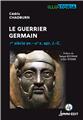 LE GUERRIER GERMAIN : 1ER SIÈCLE AV. - IIIE S. APR. J.-C. LE GUERRIER GERMAIN : 1ER SIÈCLE AV. - IIIE S. APR. J.-C.
