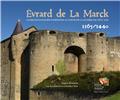 EVRARD DE LA MARCK : LE SANGLIER D’ARDENNE AU COEUR DE LA GUERRE DE CENT ANS.  