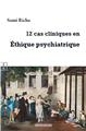 12 CAS CLINIQUES EN ÉTHIQUE PSYCHIATRIQUE.  