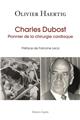 CHARLES DUBOST, PIONNIER DE LA CHIRURGIE CARDIAQUE CHARLES DUBOST, PIONNIER DE LA CHIRURGIE CARDIAQUE