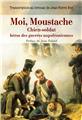 Moi, Moustache, chien-soldat, héros des guerres napoléoniennes Moi, Moustache, chien-soldat, héros des guerres napoléoniennes