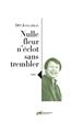NULLE FLEUR N´ÉCLOT SANS TREMBLER  