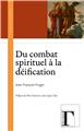 DU COMBAT SPIRITUEL À LA DÉIFICATION DU COMBAT SPIRITUEL À LA DÉIFICATION