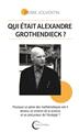 QUI ÉTAIT ALEXANDRE GROTHENDIECK ?. QUI ÉTAIT ALEXANDRE GROTHENDIECK ?.