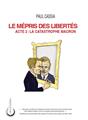 LE MÉPRIS DES LIBERTÉS : ACTE 2 - LA CATASTROPHE MACRON. LE MÉPRIS DES LIBERTÉS : ACTE 2 - LA CATASTROPHE MACRON.