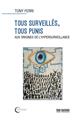 TOUS SURVEILLÉS, TOUS PUNIS : AUX ORIGINES DE L´HYPERSURVEILLANCE. TOUS SURVEILLÉS, TOUS PUNIS : AUX ORIGINES DE L´HYPERSURVEILLANCE.