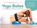 YOGA BALLES : POUR SOULAGER MAUX ET DOULEURS SANS MÉDICAMENTS YOGA BALLES : POUR SOULAGER MAUX ET DOULEURS SANS MÉDICAMENTS