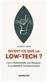 QU´EST-CE QUE LA LOW-TECH ? : TOUT COMPRENDRE (OU PRESQUE) AUX TECHNOLOGIES SOBRES  