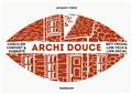 ARCHI DOUCE : PENSER LA VILLE LOW-TECH : CONVIVIALITÉ, BIO-ÎLOTS ET BÂTI FRUGAL.  