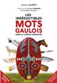 LES IRRÉDUCTIBLES MOTS GAULOIS : DANS LA LANGUE FRANÇAISE (2E ÉD.)  