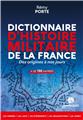 DICTIONNAIRE D´HISTOIRE MILITAIRE DE LA FRANCE : DES ORIGINES À NOS JOURS DICTIONNAIRE D´HISTOIRE MILITAIRE DE LA FRANCE : DES ORIGINES À NOS JOURS