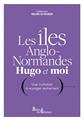 LES ILES ANGLO-NORMANDES, HUGO ET MOI : UNE INVITATION À VOYAGER AUTREMENT.  