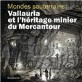 MONDES SOUTERRAINS : VALLAURIA ET L´HÉRITAGE DU MERCANTOUR MONDES SOUTERRAINS : VALLAURIA ET L´HÉRITAGE DU MERCANTOUR