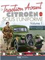 LA TRACTION AVANT CITROEN SOUS L'UNIFORME : TOME 1 LA TRACTION AVANT CITROEN SOUS L'UNIFORME : TOME 1