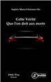 CETTE VERITE QUE L´ON DOIT AUX MORTS CETTE VERITE QUE L´ON DOIT AUX MORTS