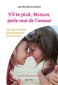 S´IL TE PLAÎT, MAMAN, PARLE-MOI DE L´AMOUR : QUE DIRE À MA FILLE PRÉ-ADOLESCENTE DE 9 À 13 ANS ? S´IL TE PLAÎT, MAMAN, PARLE-MOI DE L´AMOUR : QUE DIRE À MA FILLE PRÉ-ADOLESCENTE DE 9 À 13 ANS ?