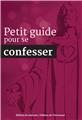 PETIT GUIDE POUR SE CONFESSER - NOUVELLE ÉDITION  