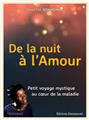 DE LA NUIT À L´AMOUR : PETIT VOYAGE MYSTIQUE AU COEUR DE LA MALADIE DE LA NUIT À L´AMOUR : PETIT VOYAGE MYSTIQUE AU COEUR DE LA MALADIE