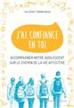 J´AI CONFIANCE EN TOI : ACCOMPAGNER NOTRE ADOLESCENT SUR LE CHEMIN DE LA VIE AFFECTIVE  