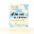 À LA VIE À L´AMOUR : VIVRE APRÈS LA MORT D´UN ENFANT À LA VIE À L´AMOUR : VIVRE APRÈS LA MORT D´UN ENFANT