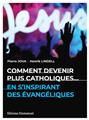 COMMENT DEVENIR PLUS CATHOLIQUES...EN S´INSPIRANT DES ÉVANGÉLIQUES COMMENT DEVENIR PLUS CATHOLIQUES...EN S´INSPIRANT DES ÉVANGÉLIQUES