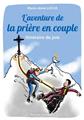 L´AVENTURE DE LA PRIÈRE EN COUPLE : ITINÉRAIRE DE JOIE L´AVENTURE DE LA PRIÈRE EN COUPLE : ITINÉRAIRE DE JOIE
