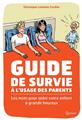 GUIDE DE SURVIE À L´USAGE DES PARENTS : LES MOTS POUR AIDER VOTRE ENFANT À GRANDIR HEUREUX GUIDE DE SURVIE À L´USAGE DES PARENTS : LES MOTS POUR AIDER VOTRE ENFANT À GRANDIR HEUREUX