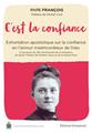 C´EST LA CONFIANCE : EXHORTATION APOSTOLIQUE SUR LA CONFIANCE EN L´AMOUR MISÉRICORDIEUX DE DIEU À L´OCCASION DU 150E ANNIVERSAIRE DE LA NAISSANCE DE SAINTE THÉRÈSE DE L´ENFANT-JÉSUS ET DE LA SAINTE-FA  