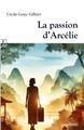 LA PASSION D’ARCÉLIE LA PASSION D’ARCÉLIE