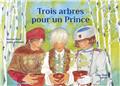 TROIS ARBRES POUR UN PRINCE TROIS ARBRES POUR UN PRINCE