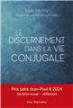 LE DISCERNEMENT DANS LA VIE CONJUGALE LE DISCERNEMENT DANS LA VIE CONJUGALE