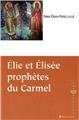 ELIE ET ELISÉE PROPHÈTES DU CARMEL ELIE ET ELISÉE PROPHÈTES DU CARMEL
