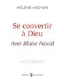 SE CONVERTIR À DIEU AVEC BLAISE PASCAL SE CONVERTIR À DIEU AVEC BLAISE PASCAL