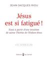 JÉSUS EST SI FATIGUÉ ! : ESSAI À PARTIR D’UNE INTUITION DE SAINTE THÉRÈSE DE L’ENFANT-JÉSUS JÉSUS EST SI FATIGUÉ ! : ESSAI À PARTIR D’UNE INTUITION DE SAINTE THÉRÈSE DE L’ENFANT-JÉSUS