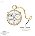 GEORGE DANIELS UN MAÎTRE HORLOGER ET SON ART GEORGE DANIELS UN MAÎTRE HORLOGER ET SON ART