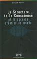 STRUCTURE DE LA CONSCIENCE ET LA SECONDE CRÉATION DU MONDE STRUCTURE DE LA CONSCIENCE ET LA SECONDE CRÉATION DU MONDE