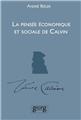 LA PENSÉE ÉCONOMIQUE ET SOCIALE DE CALVIN LA PENSÉE ÉCONOMIQUE ET SOCIALE DE CALVIN