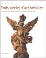 TROIS SIÈCLES D'ART BRÉSILIEN  