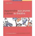 APPRENDRE AUX JEUNES À AIMER LE THÉÂTRE  