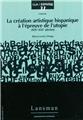 LA CRÉATION ARTISTIQUE HISPANIQUE À L'ÉPREUVE DE L'UTOPIE  